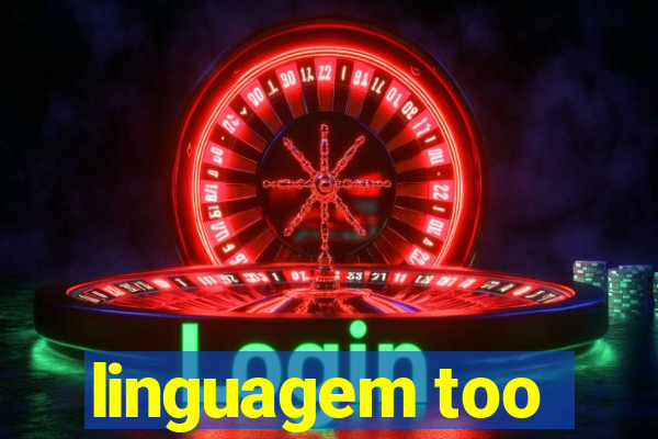 linguagem too